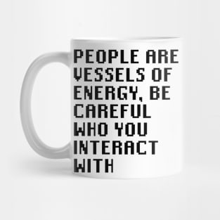 People Are Vessels Of Energy, Be Careful Who You Interact With Mug